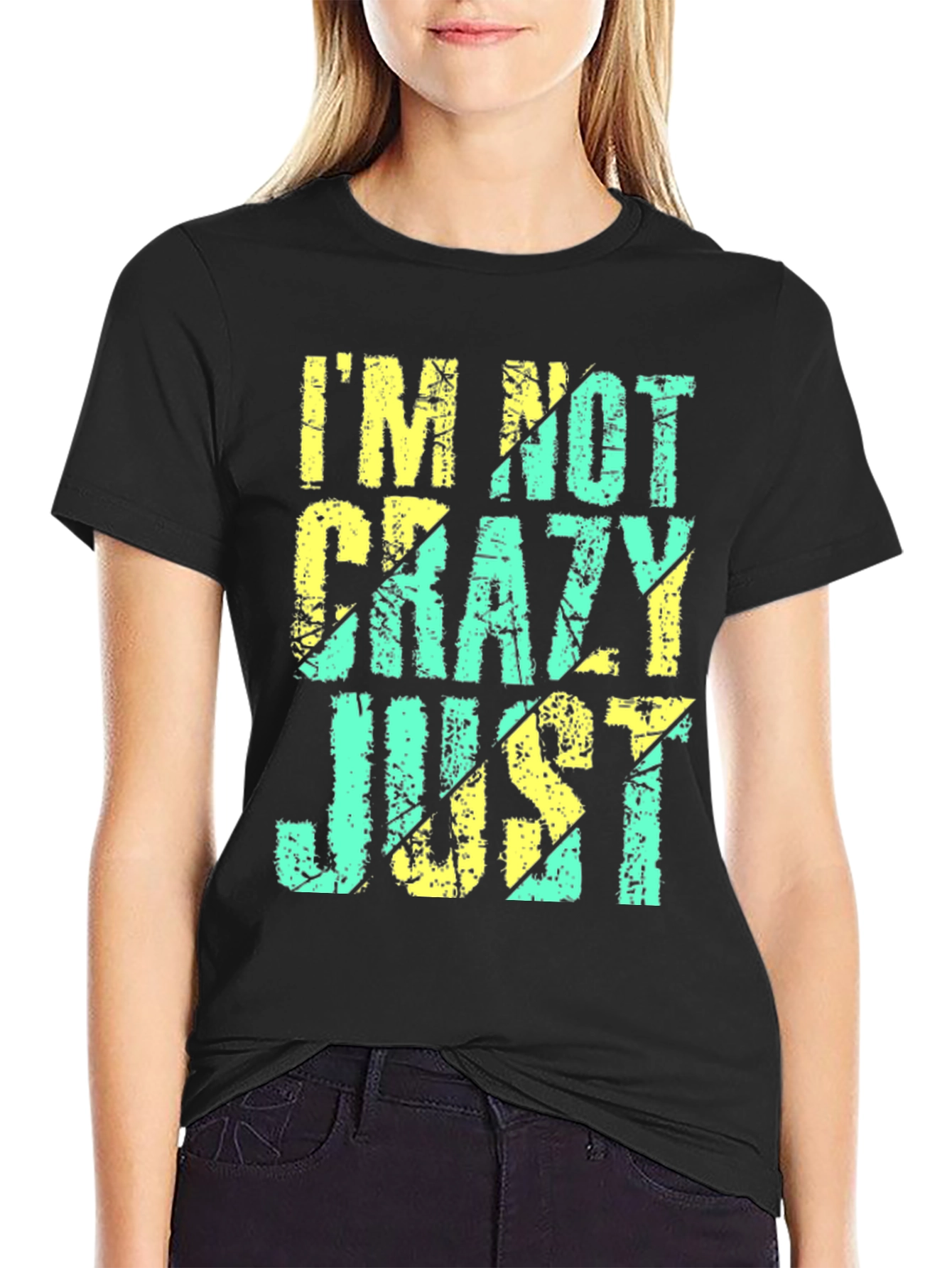 Im Not Crazy Just T-Shirt - Funny Graphic Tee
