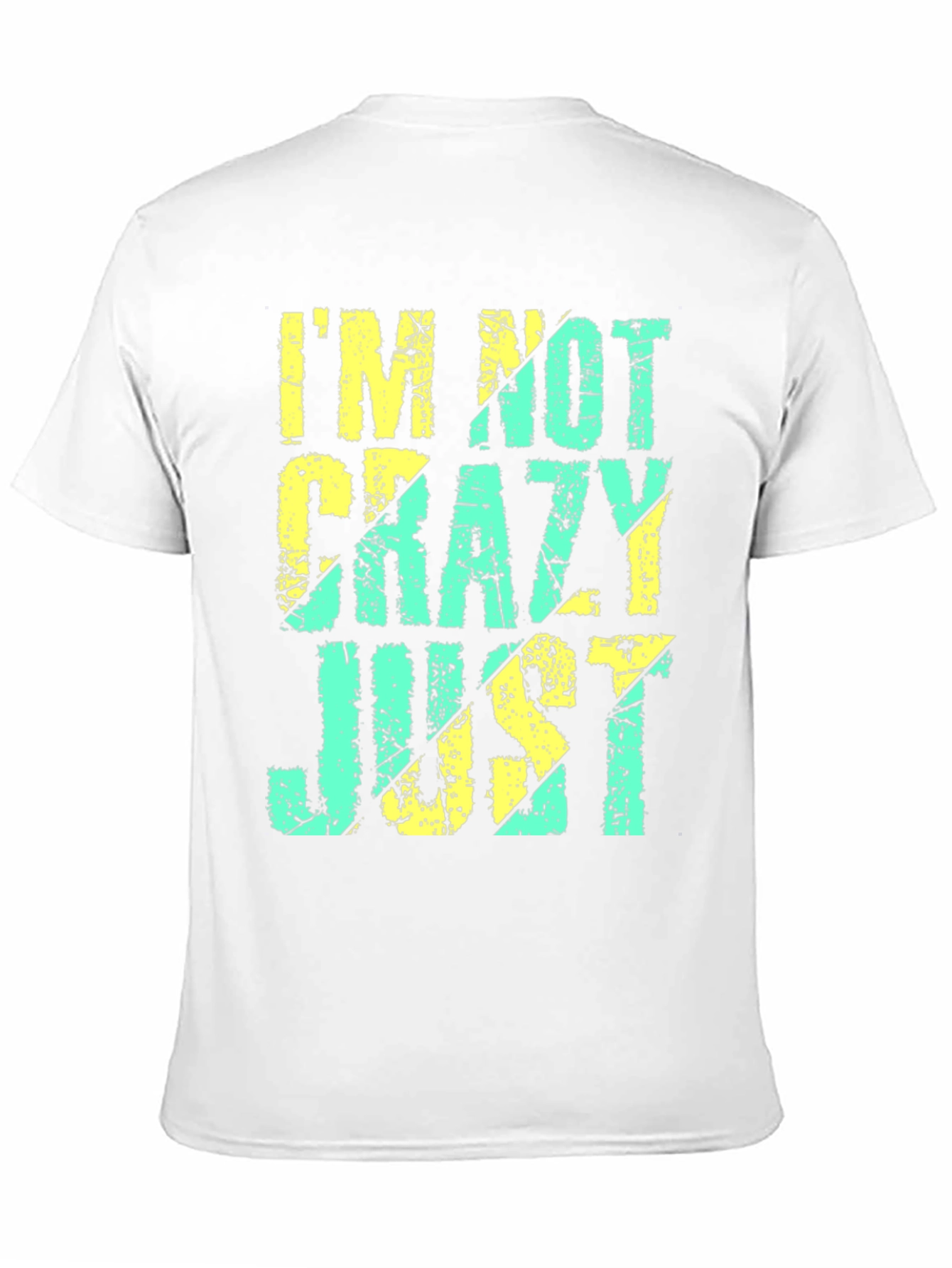Im Not Crazy Just T-Shirt - Funny Graphic Tee