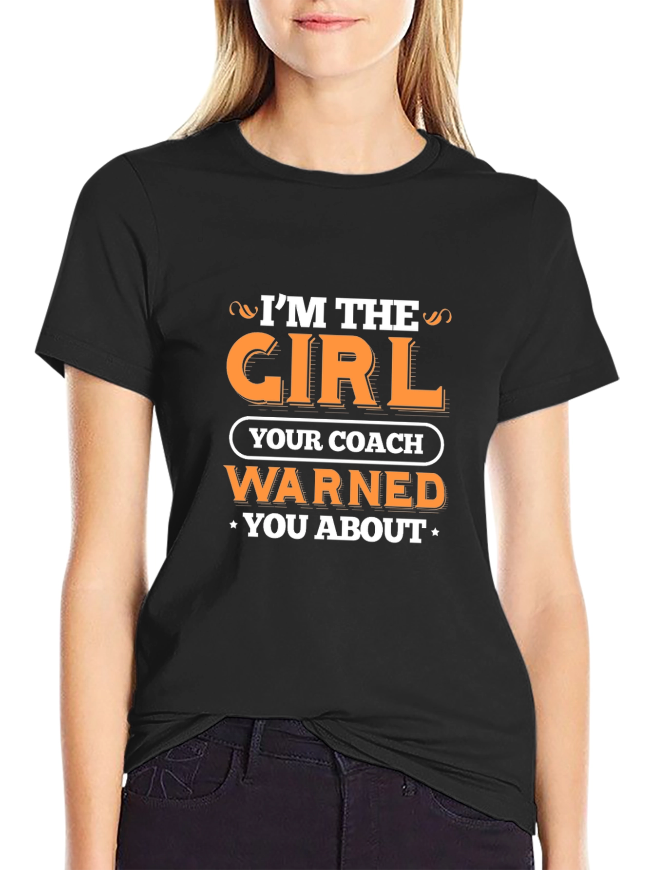 Im the Girl Your Coach Warned You About T-Shirt