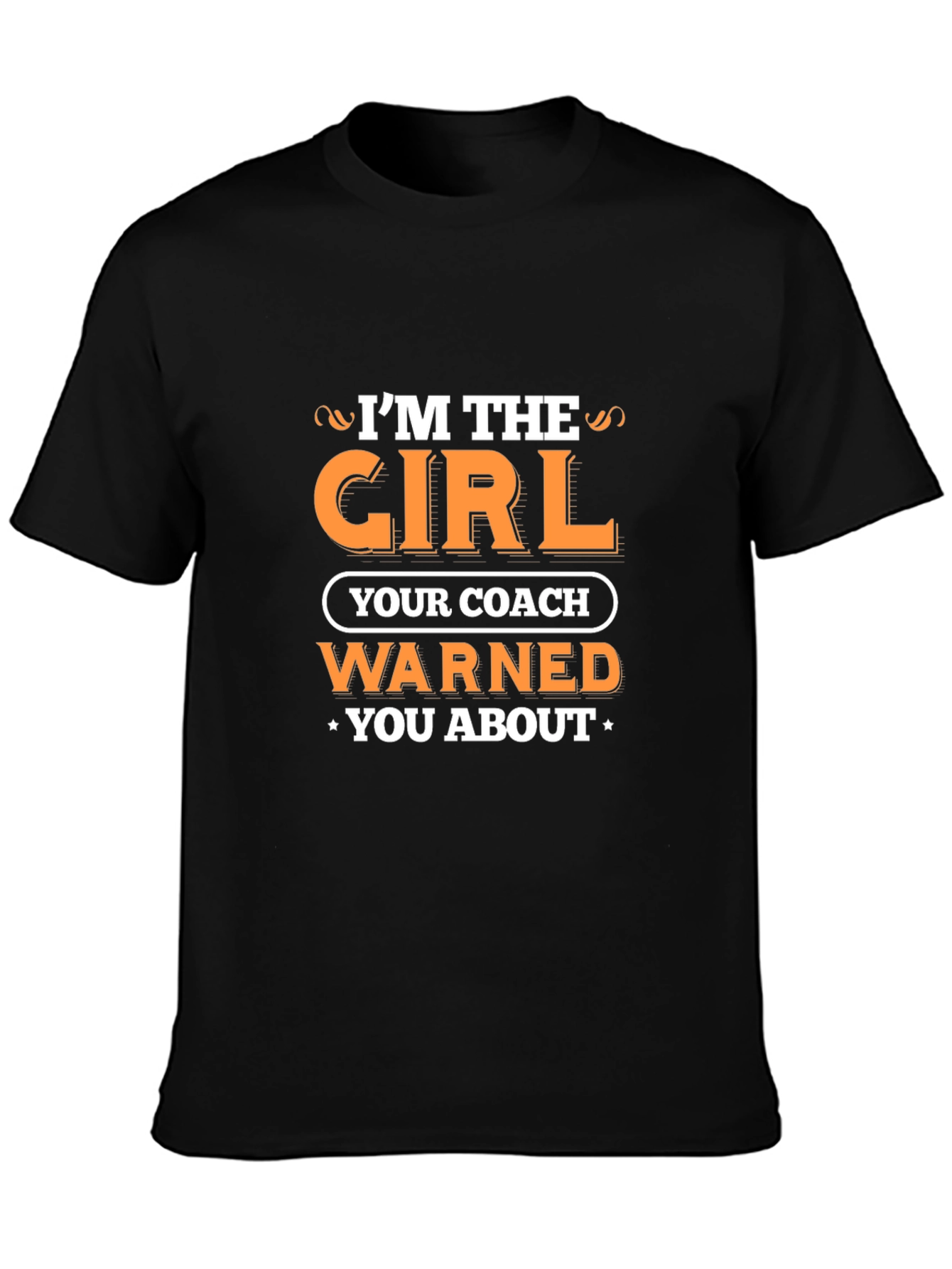 Im the Girl Your Coach Warned You About T-Shirt