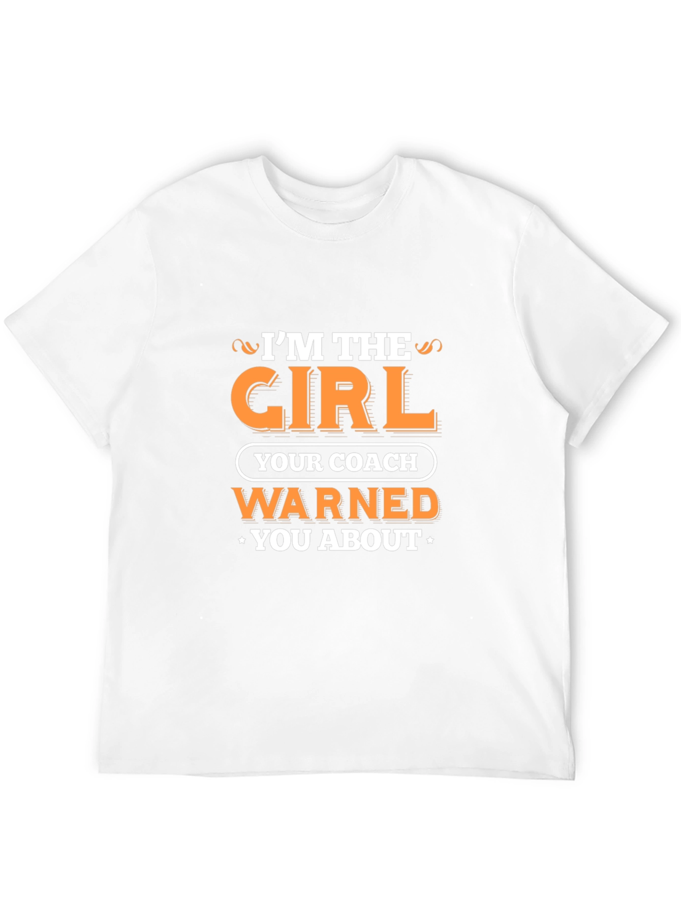 Im the Girl Your Coach Warned You About T-Shirt