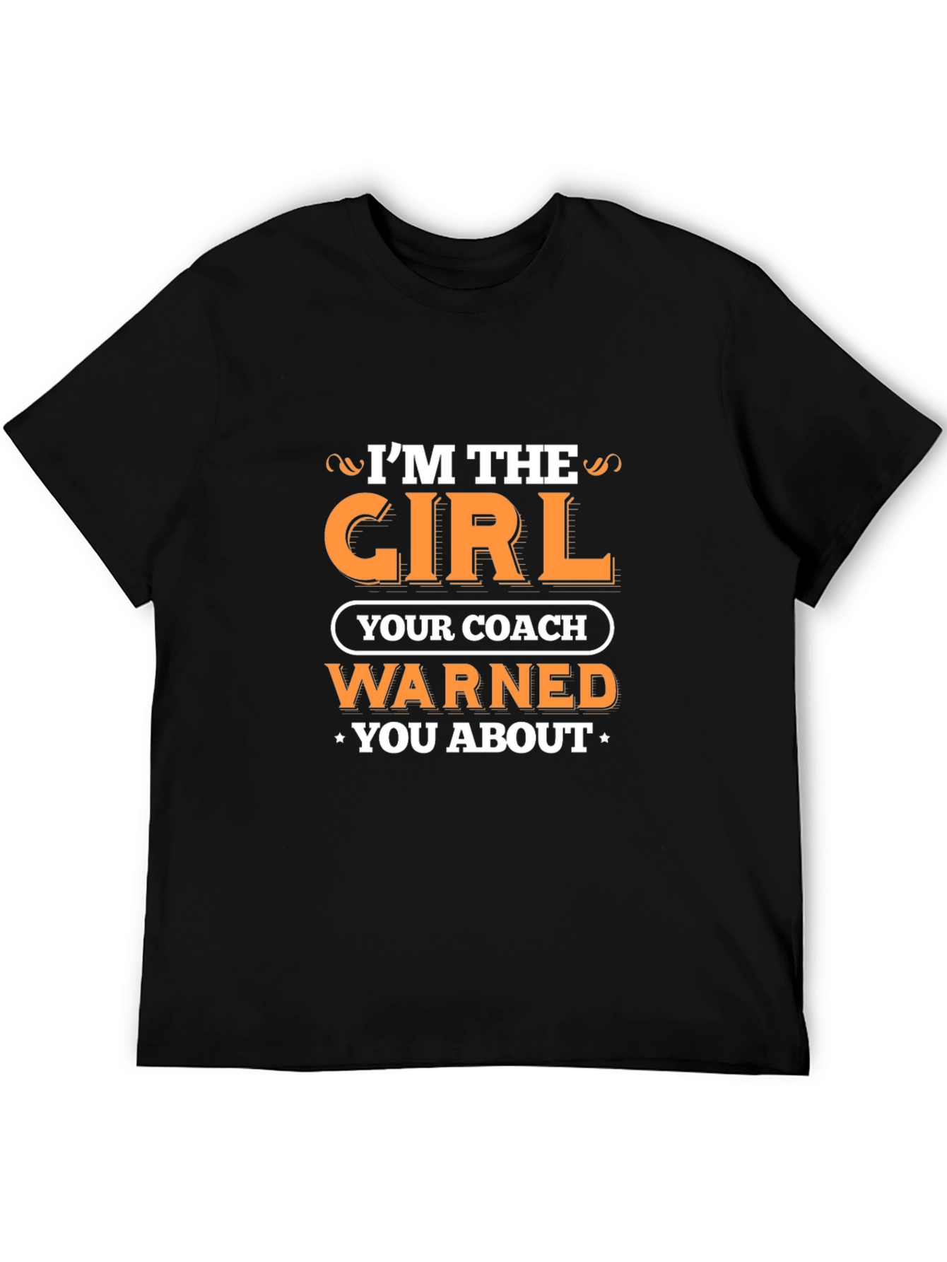 Im the Girl Your Coach Warned You About T-Shirt