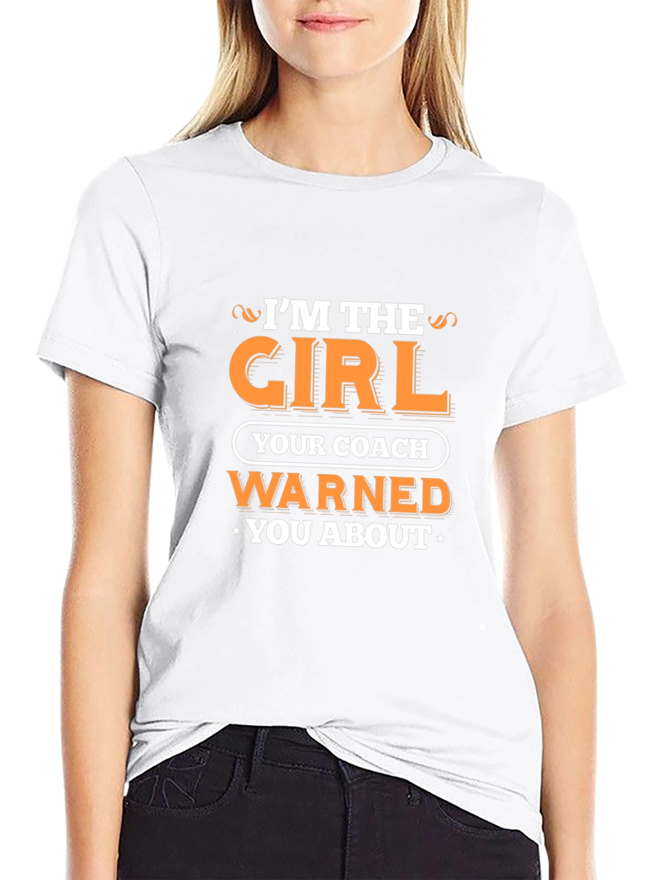 Im the Girl Your Coach Warned You About T-Shirt