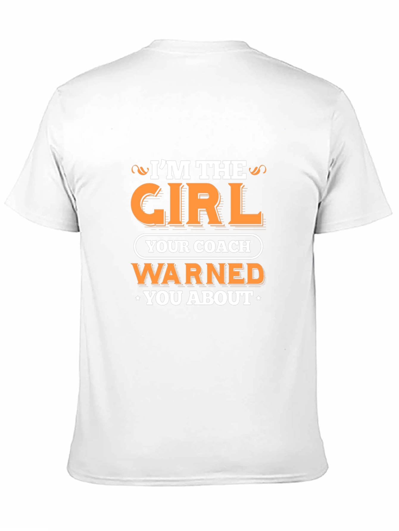 Im the Girl Your Coach Warned You About T-Shirt