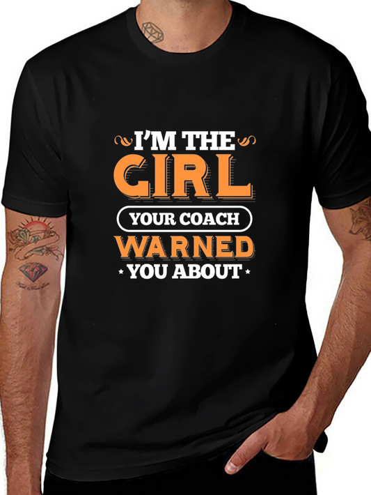 Im the Girl Your Coach Warned You About T-Shirt