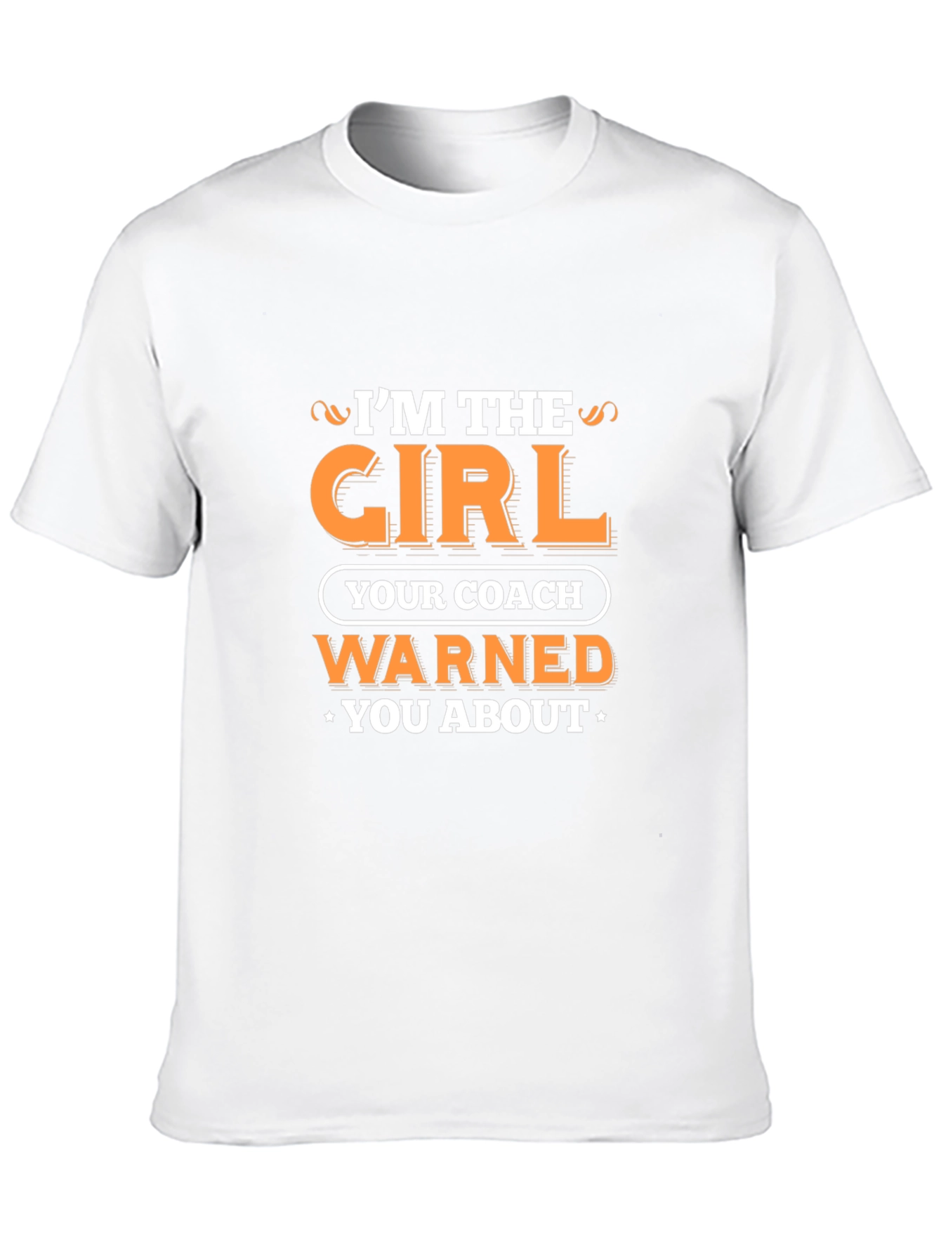 Im the Girl Your Coach Warned You About T-Shirt