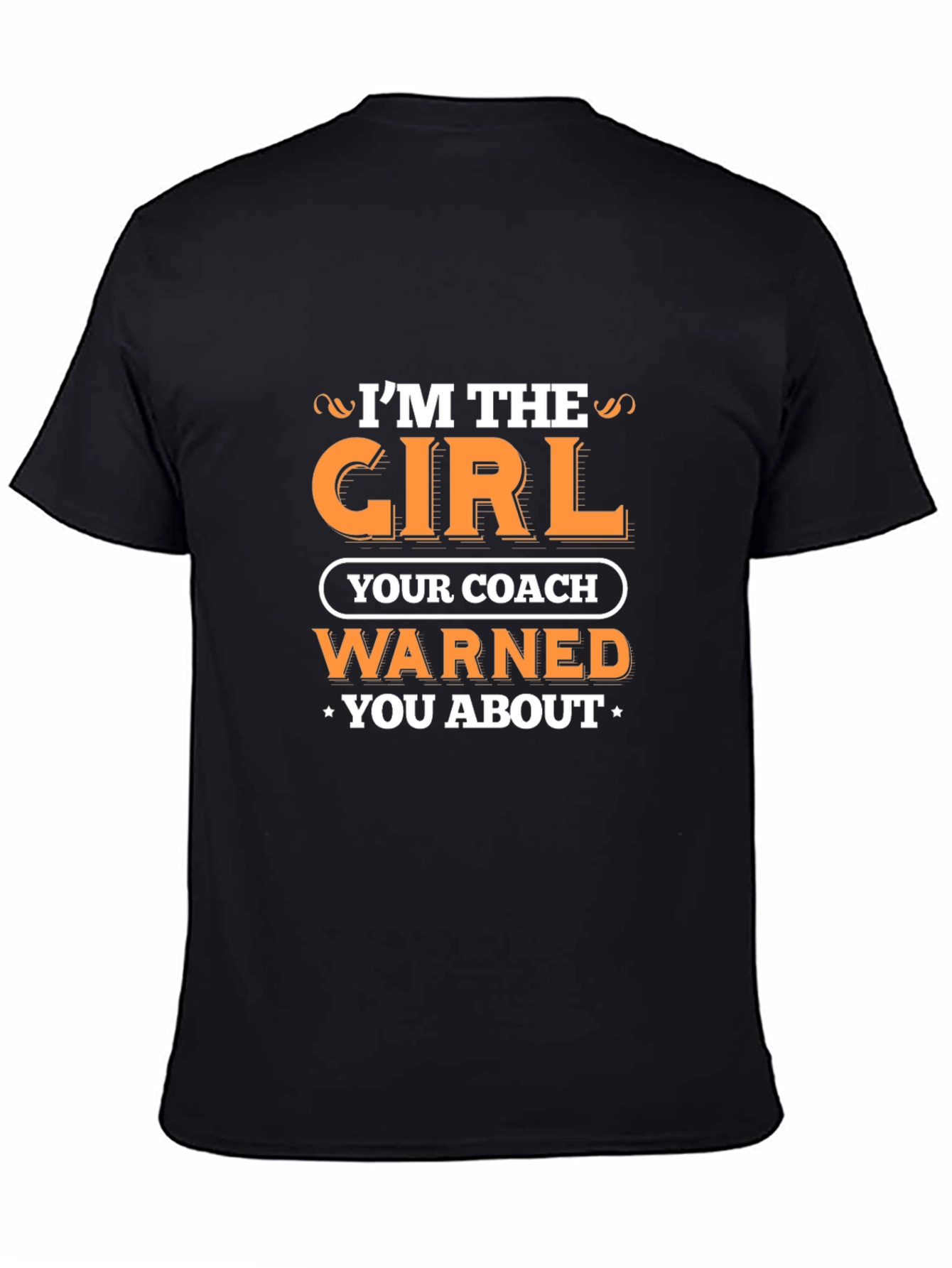 Im the Girl Your Coach Warned You About T-Shirt