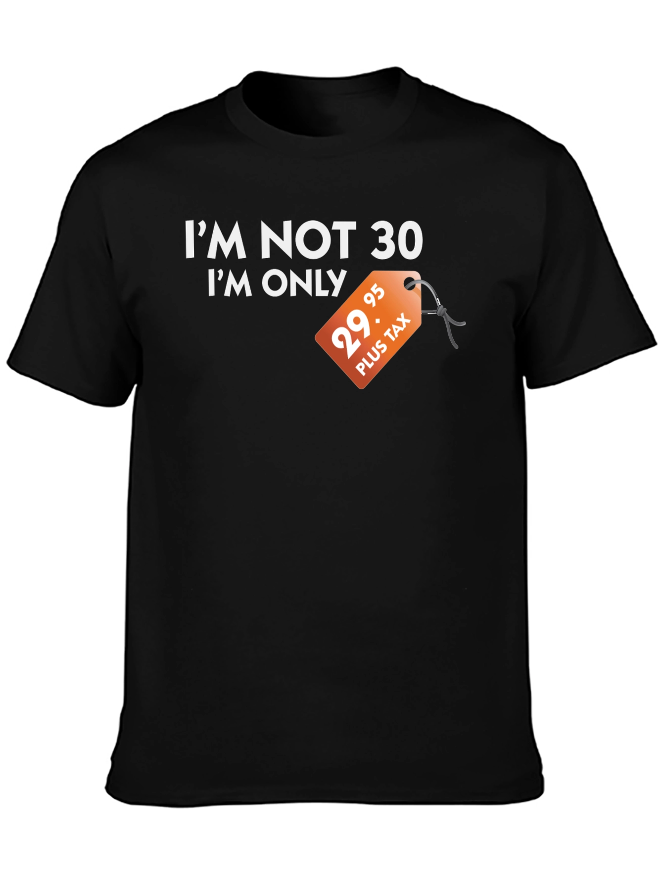 Funny Im Not 30 Black T-Shirt - Birthday Gift