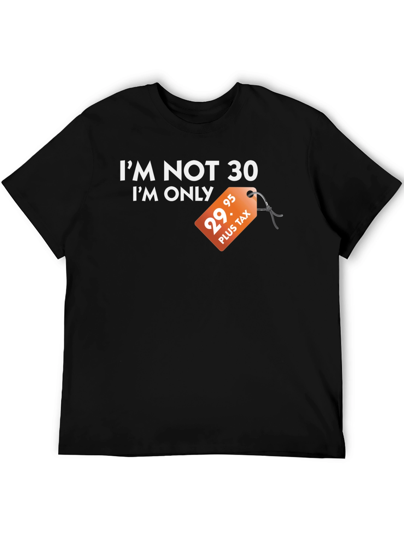 Funny Im Not 30 Black T-Shirt - Birthday Gift