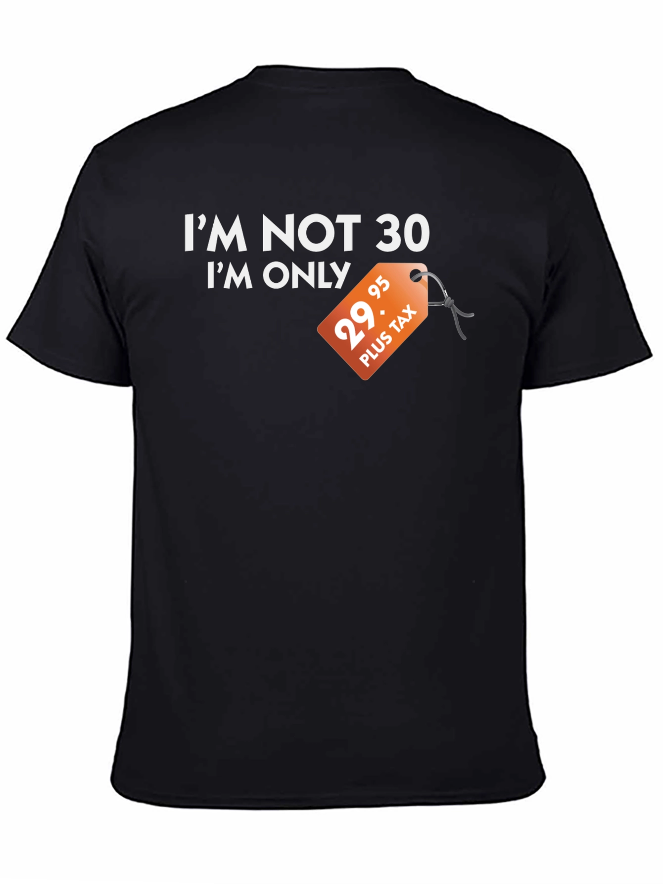 Funny Im Not 30 Black T-Shirt - Birthday Gift
