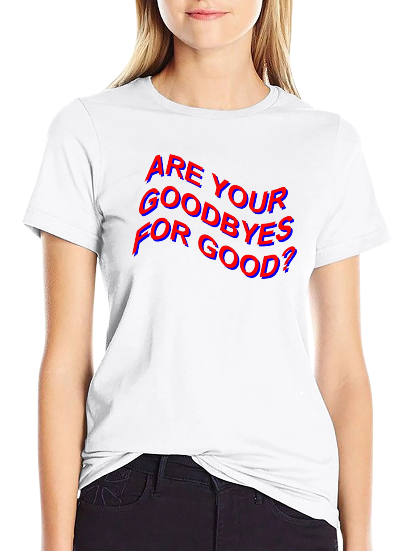 Are Your Goodbyes For Good? Black T-Shirt