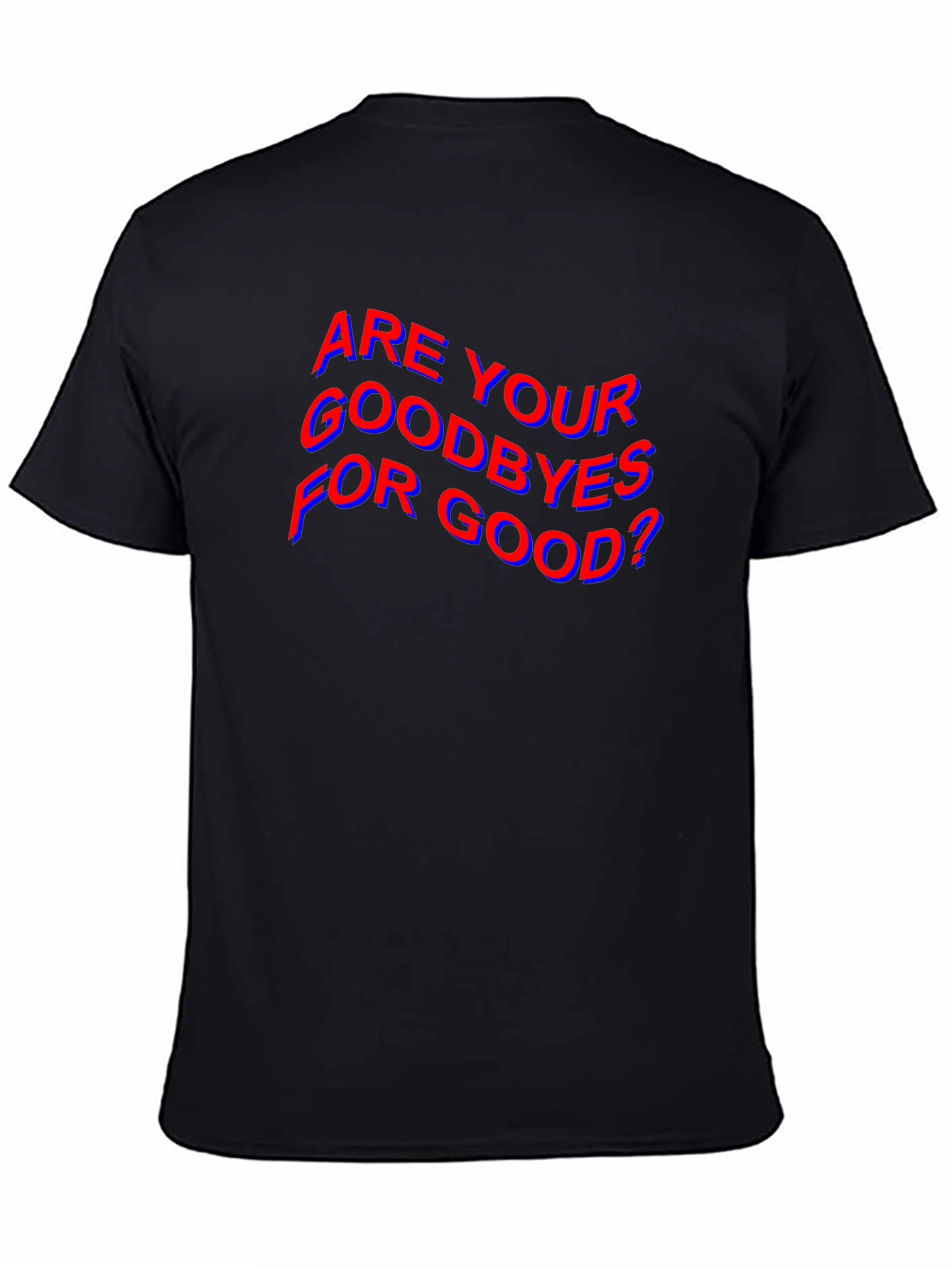 Are Your Goodbyes For Good? Black T-Shirt
