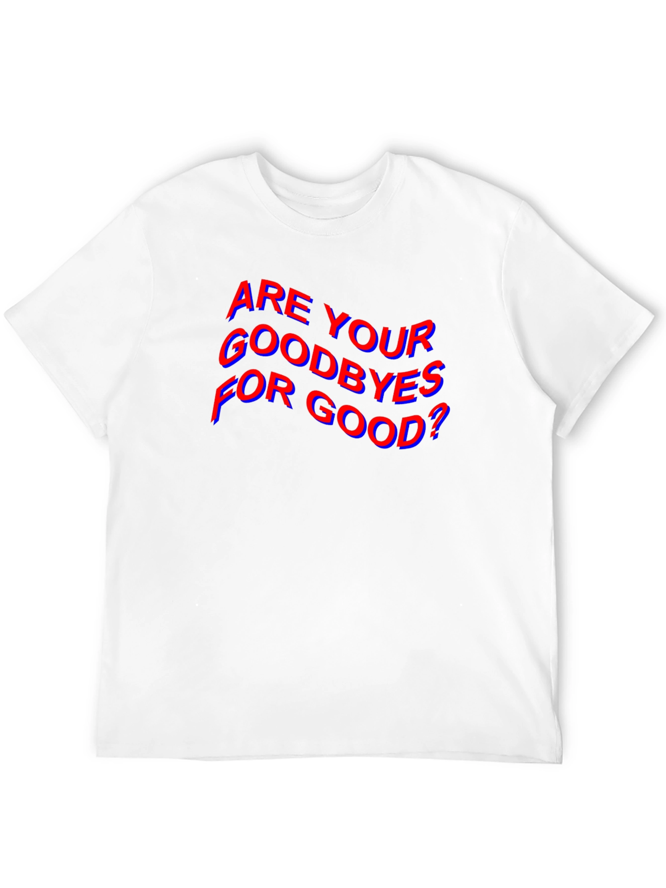 Are Your Goodbyes For Good? Black T-Shirt