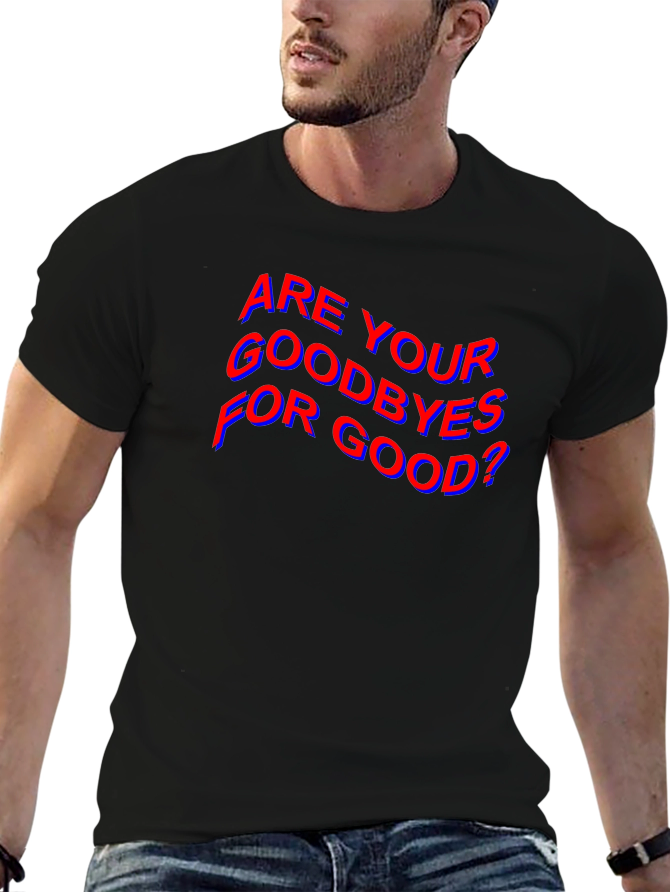 Are Your Goodbyes For Good? Black T-Shirt