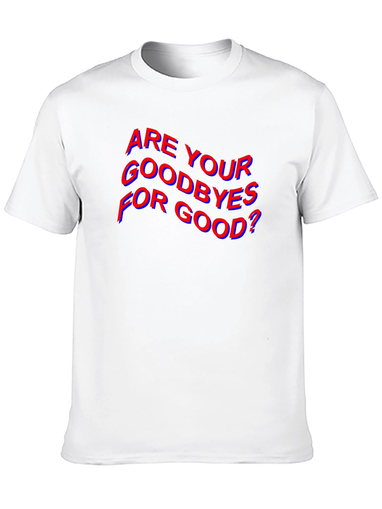 Are Your Goodbyes For Good? Black T-Shirt