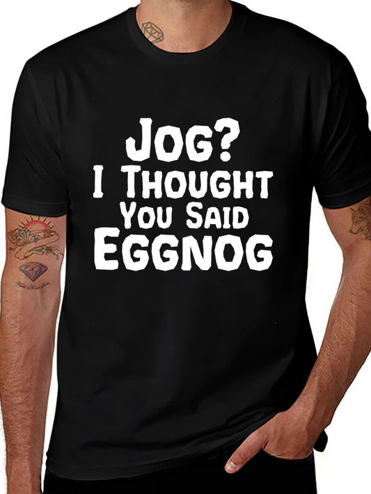 Jog? Eggnog Graphic Tee - Funny Holiday T-Shirt
