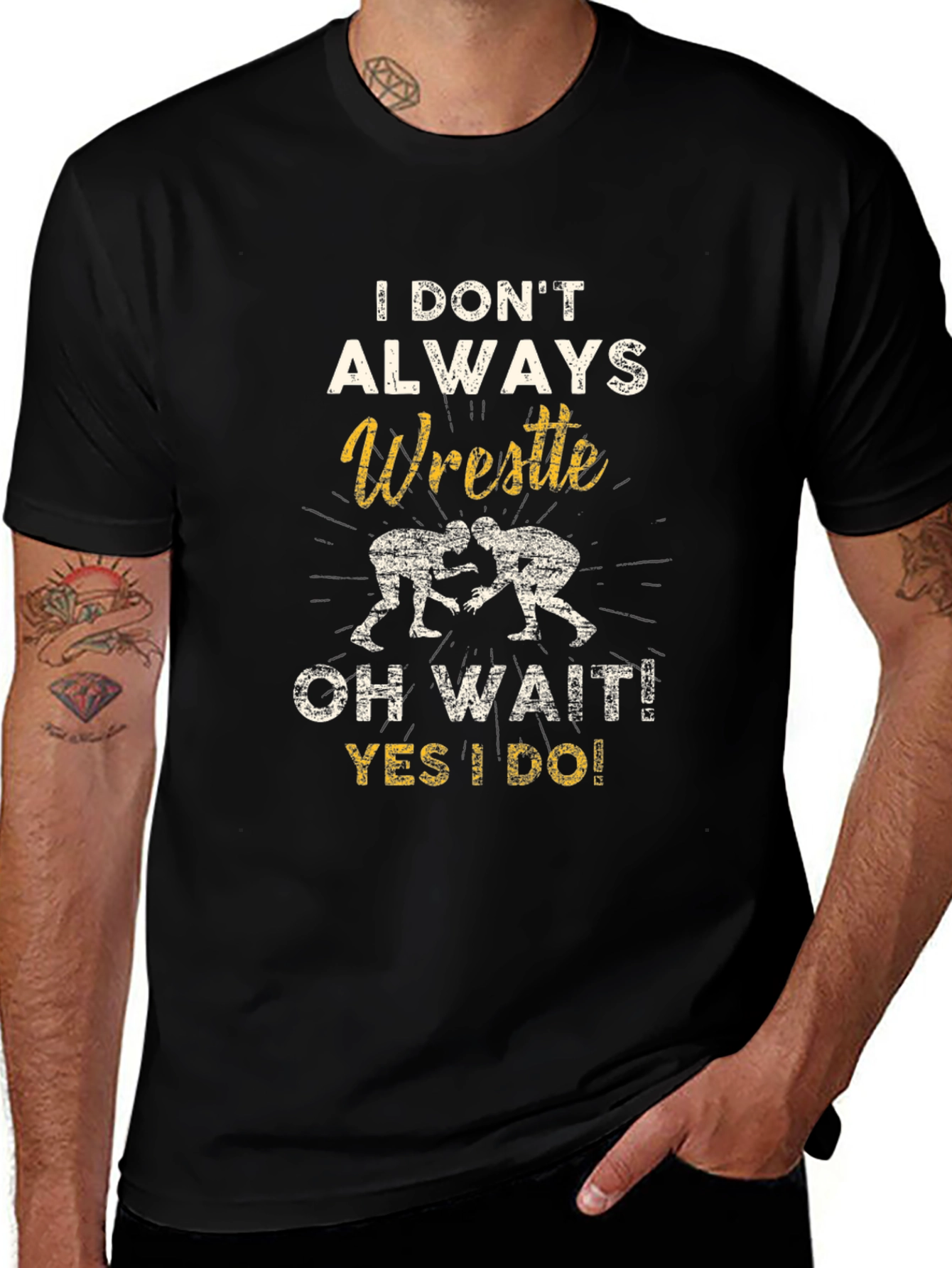 Wrestle T-Shirt: I Dont Always Wrestle...Oh Wait!