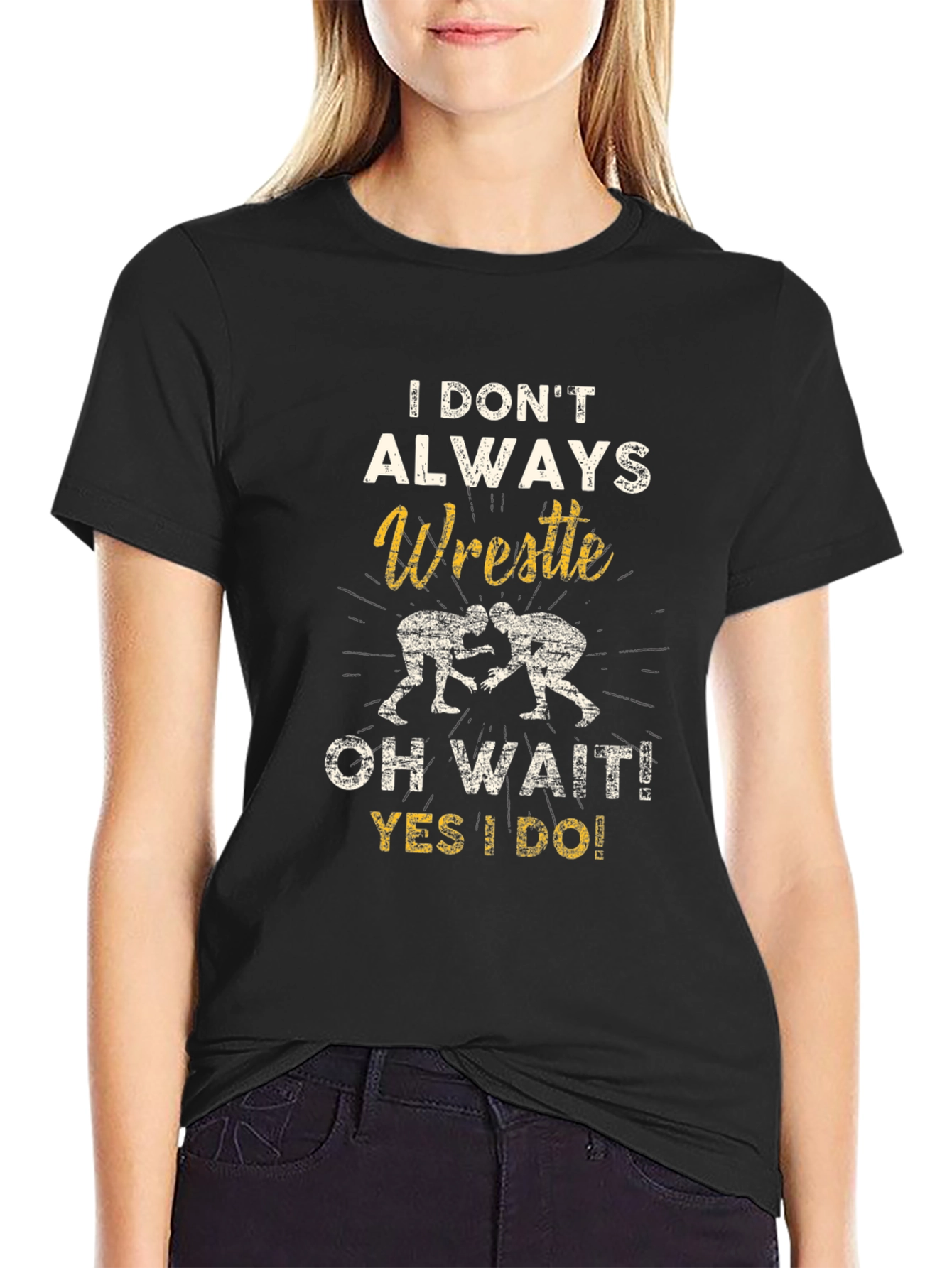 Wrestle T-Shirt: I Dont Always Wrestle...Oh Wait!