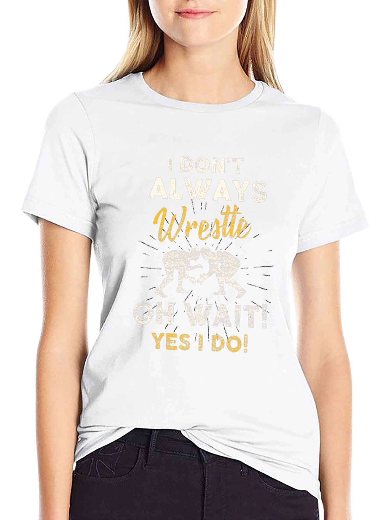 Wrestle T-Shirt: I Dont Always Wrestle...Oh Wait!