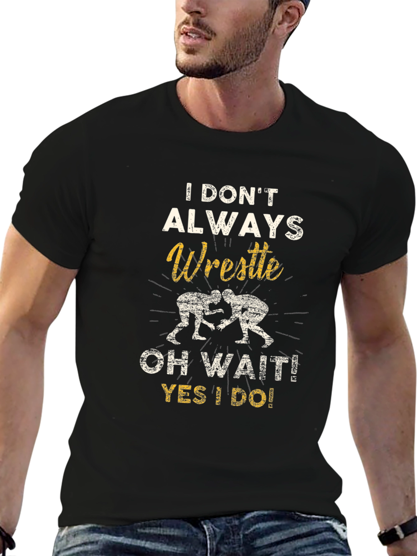 Wrestle T-Shirt: I Dont Always Wrestle...Oh Wait!