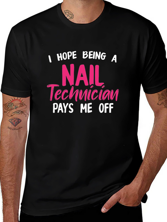 Nail Technician T-Shirt - I Hope Being A Pays Me Off