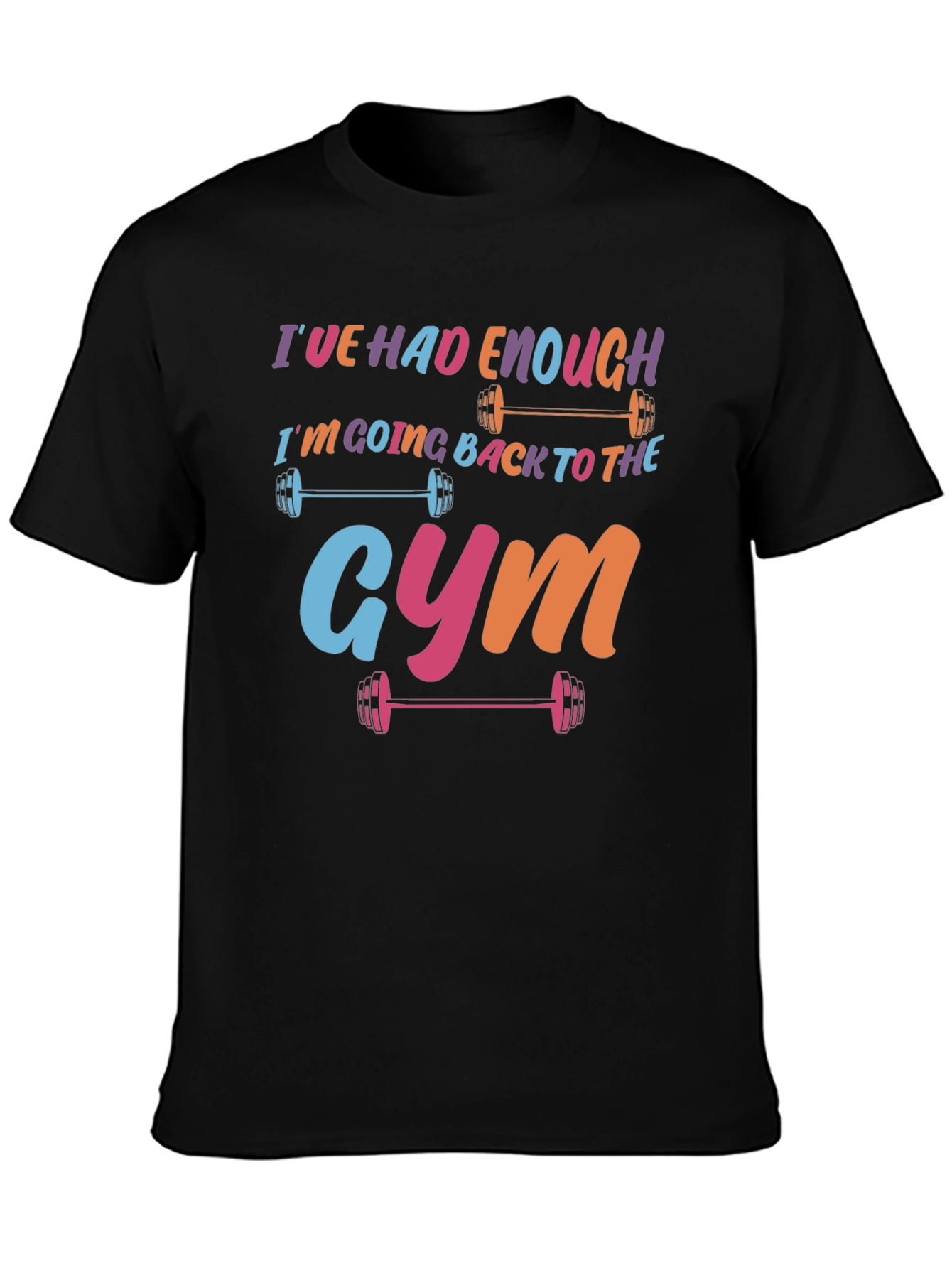 Ive Had Enough Going to the Gym T-Shirt