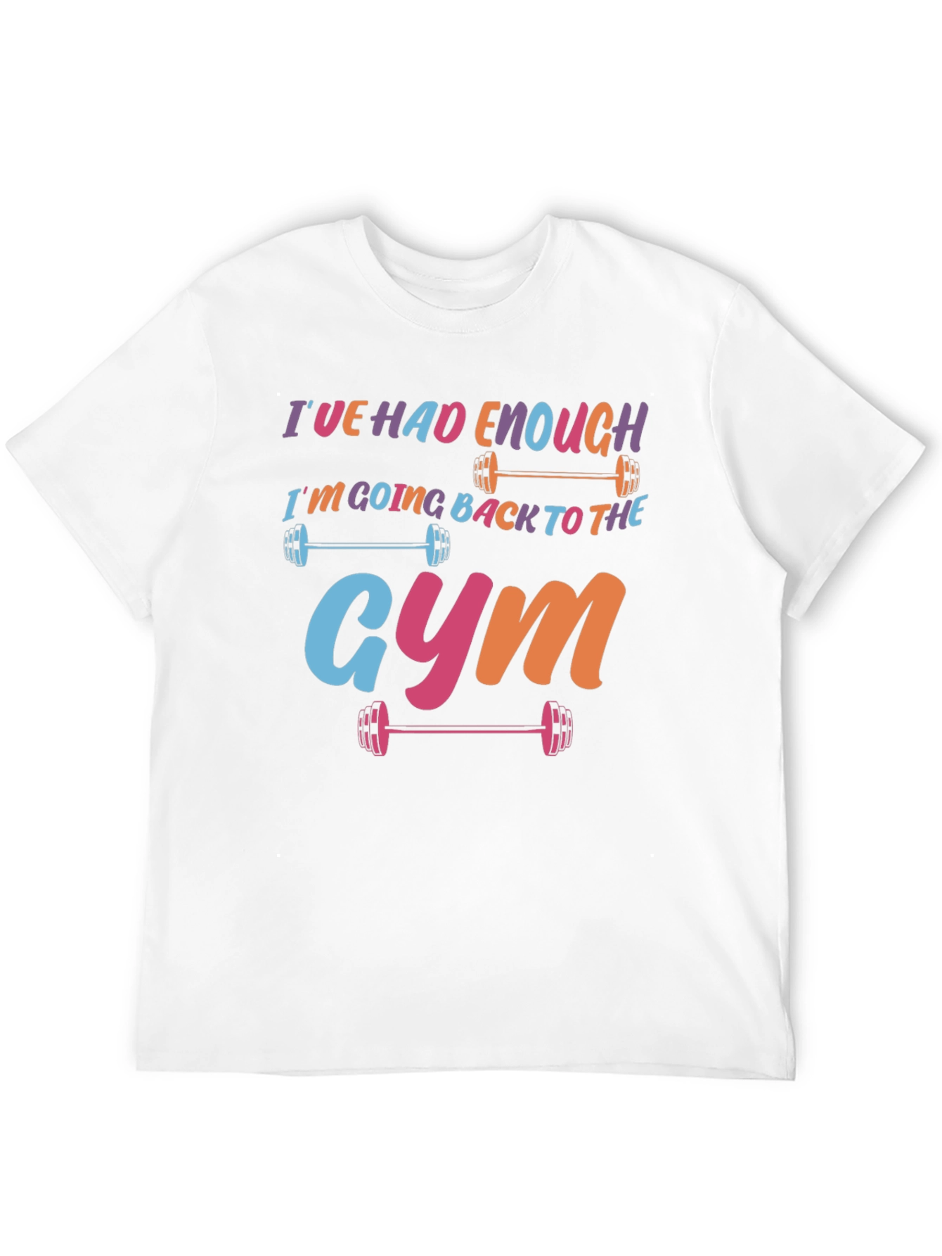 Ive Had Enough Going to the Gym T-Shirt