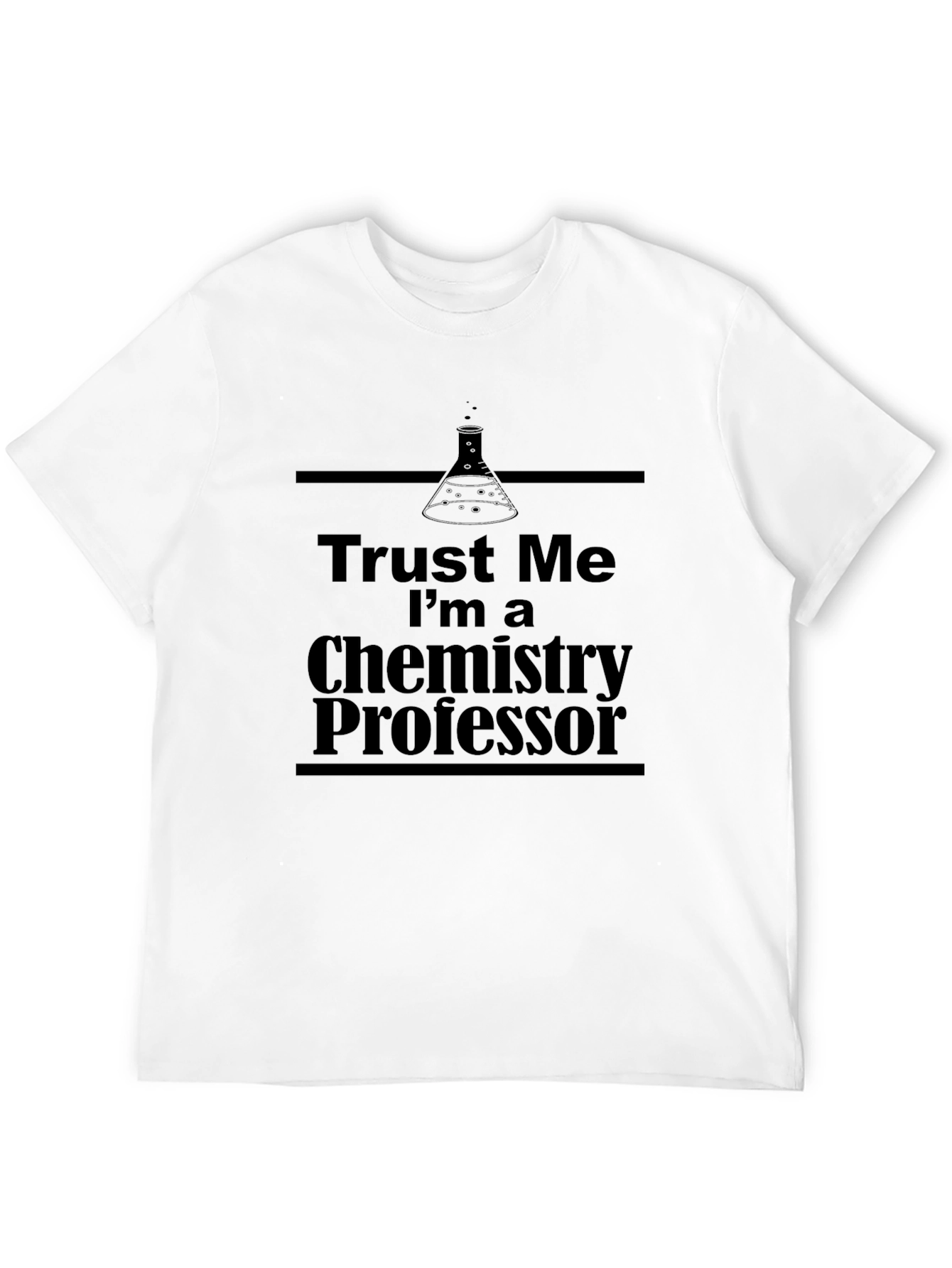 Trust Me Im a Chemistry Professor T-Shirt
