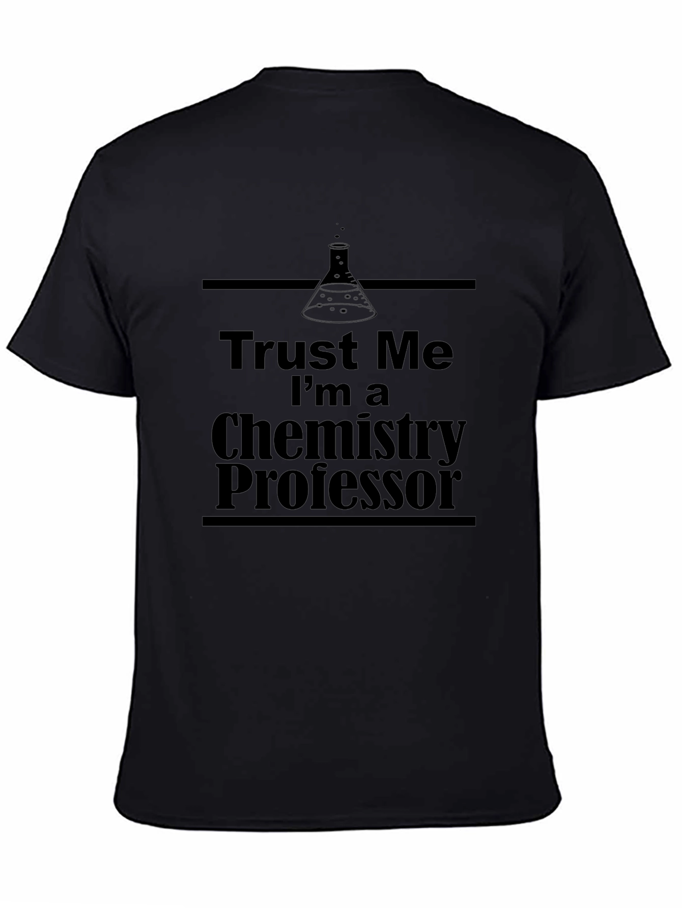 Trust Me Im a Chemistry Professor T-Shirt