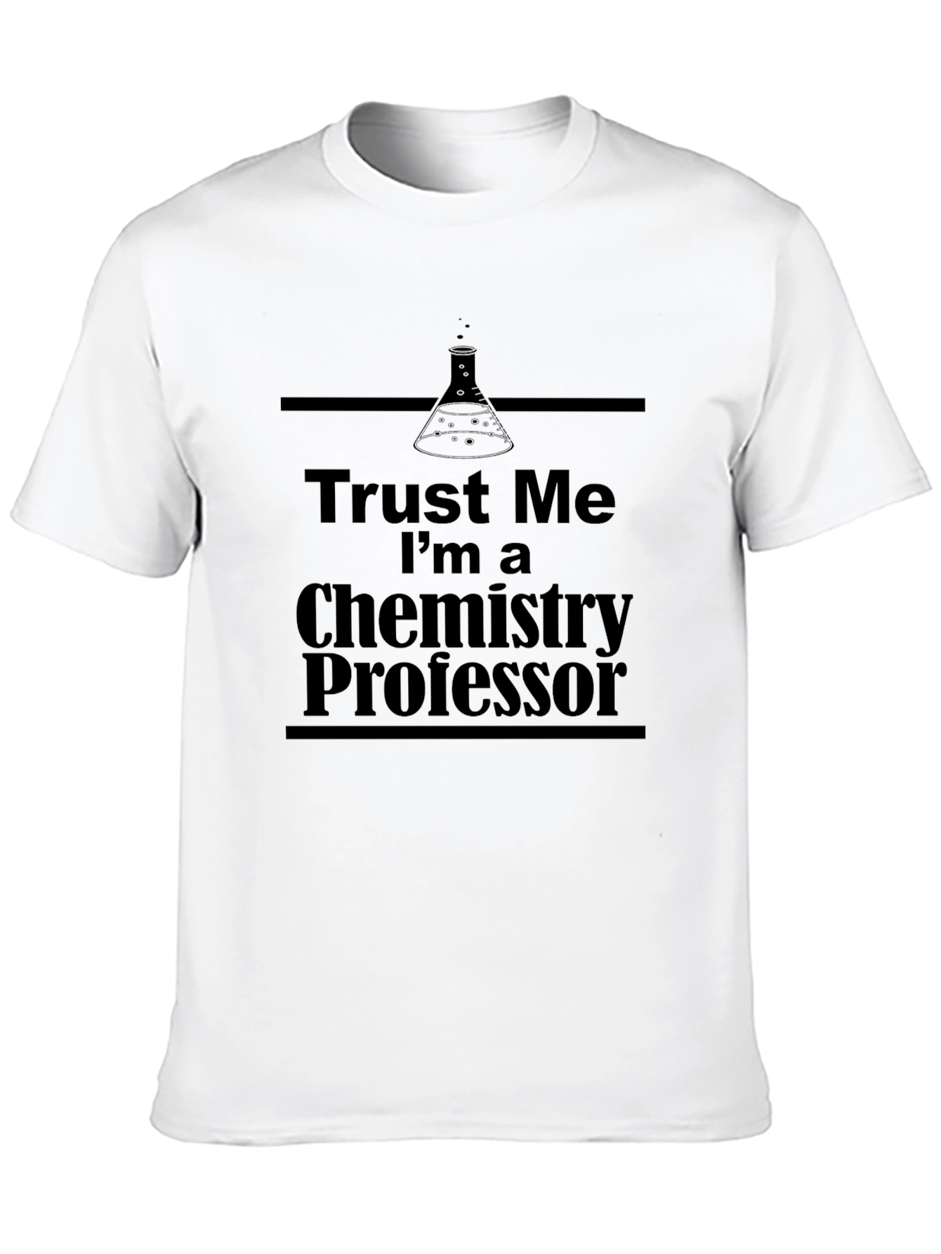 Trust Me Im a Chemistry Professor T-Shirt